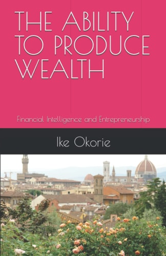 The Ability to Produce Wealth Financial Intelligence and Entrepreneurship