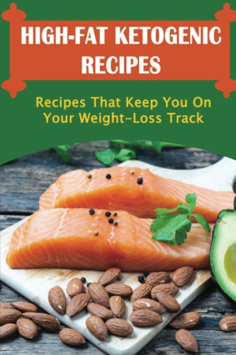 High-Fat Ketogenic Recipes Recipes That Keep You On Your Weight-Loss Track