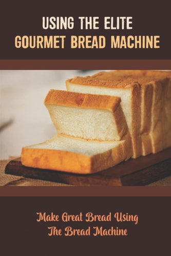 Using The Elite Gourmet Bread Machine Make Great Bread Using The Bread Machine
