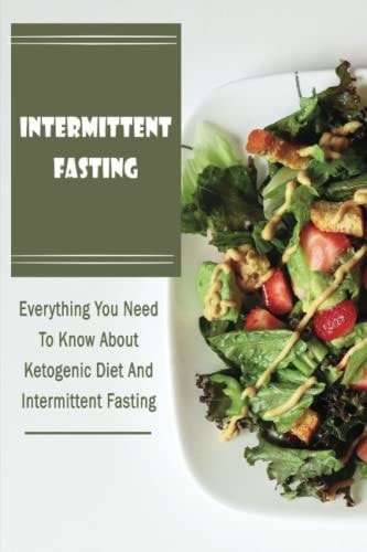 Intermittent Fasting Everything You Need To Know About Ketogenic Diet And Intermittent Fasting