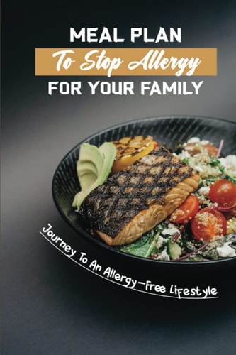 Meal Plan To Stop Allergy For Your Family Journey To An Allergy-Free Lifestyle