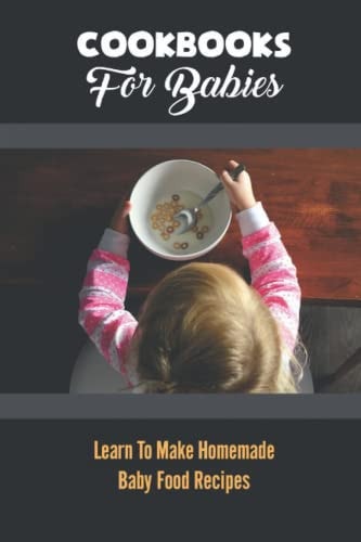 Cookbooks For Babies Learn To Make Homemade Baby Food Recipes