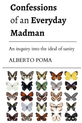 Confessions of an Everyday Madman An Inquiry Into the Ideal of Sanity