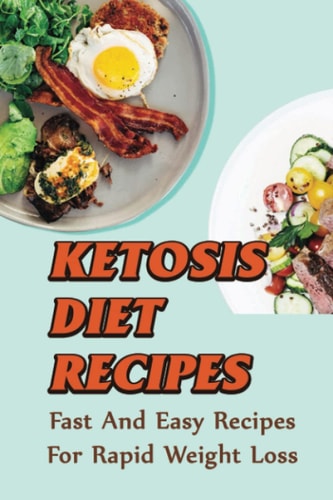 Ketosis Diet Recipes Fast And Easy Recipes For Rapid Weight Loss