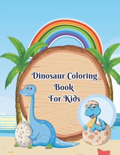Dinosaur Coloring Book For Kids A Perfect Dinosaur Coloring Book For Kids To Relax, Self-Regulate Their Mood And Develop Their Imagination With Fun Activities!