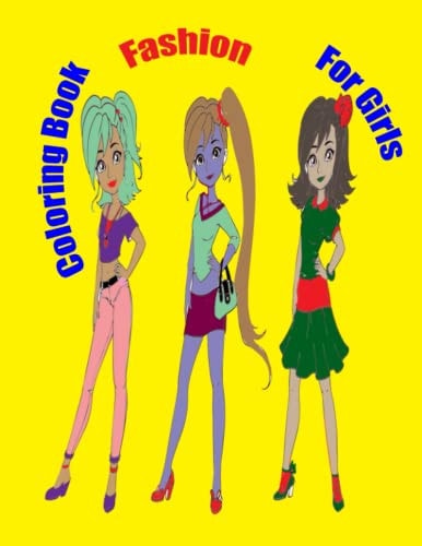 Fashion Coloring Book For Girls Fun Fashion and Fresh Styles!: Coloring Book For Girls (Fashion & Other Fun Coloring Books For Adults, Teens, & Girls)