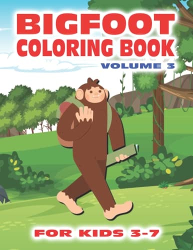 Bigfoot Coloring Book for Kids Ages 3-7 Volume 3 Fun Sasquatch Coloring Pages for Kids with Squatchy Designs of Grassman and Skunkape in the Woods Inside this Coloring Book with Bigfoot Designs