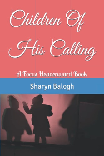 Children Of His Calling A Focus Heavenward Book
