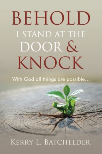 Behold I Stand At The Door and Knock With God All Things are Possible