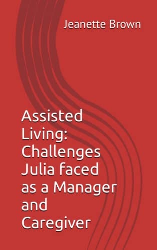 Assisted Living Challenges Julia Faced as a Manager and Caregiver