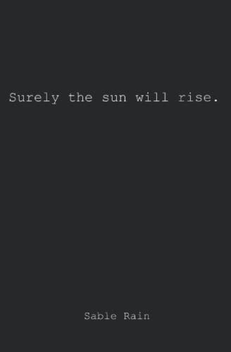 Surely the Sun Will Rise.