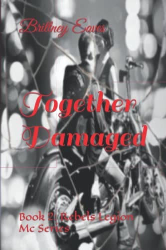 Together Damaged Book 2: Rebels Legion Mc Series