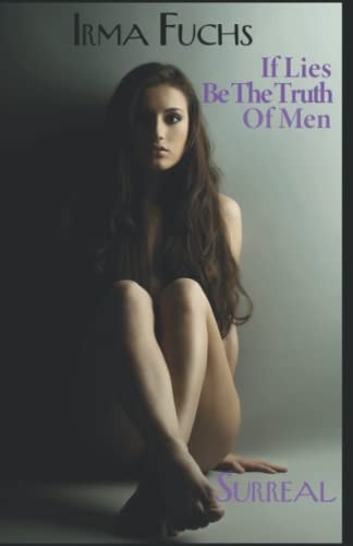 Irma Fuchs If Lies Be The Truth of Men