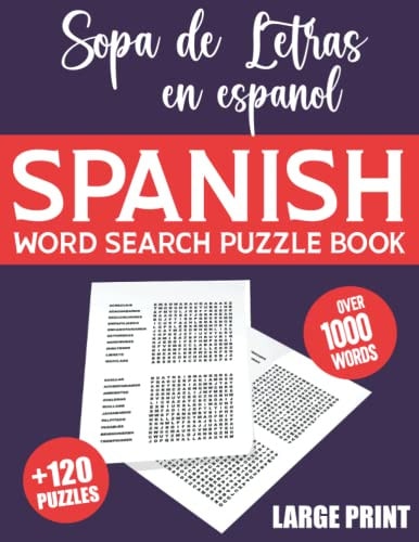 Spanish Word Search Large Print Spanish Word Search Puzzle Book for Adults With Solutions - 120 Extra Large Print Word Search in Spanish for Adults and Seniors - Sopa de Letras en Español (sopa de Letras en Español Para Adultos Letra Grande)-
