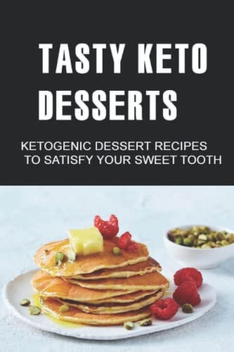 Tasty Keto Desserts Ketogenic Dessert Recipes to Satisfy Your Sweet Tooth