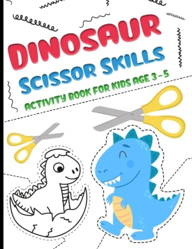 Dinosaur Scissor Skills Activity Book for Kids Age 3-5 A Fun Cutting and Pasting for Toddlers /Preschool Cutting and Coloring Workbook for Kids 3-5