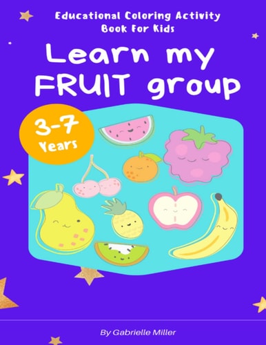 Learn My Fruit Group - Educational Coloring Activity Book for Kids (Ages 3-7) Paperback - February 18th, 2022