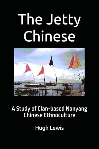 The Jetty Chinese A Study of Clan-based Nanyang Chinese Ethnoculture