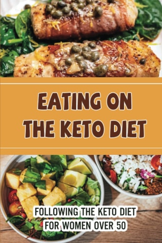 Eating On The Keto Diet Following The Keto Diet For Women Over 50