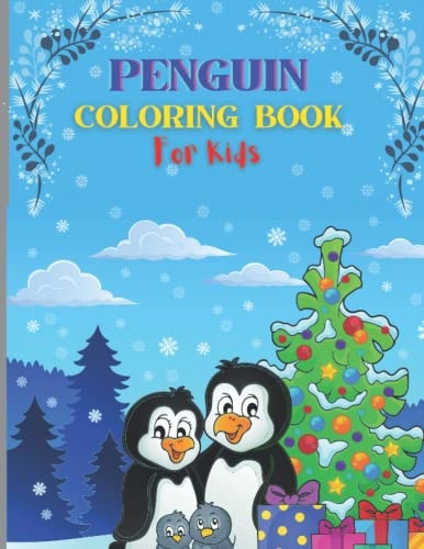Penguin Coloring Book for Kids A Children's Coloring Book for Kids, Toddlers, Children, Preschoolers, Teens Ages 4-8 Boys & Girls with Illustrations For Coloring, Funny Penguin Coloring Book for Toddler