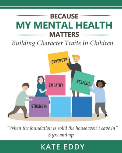 Because My Mental Health Matters Building Character Traits In Children