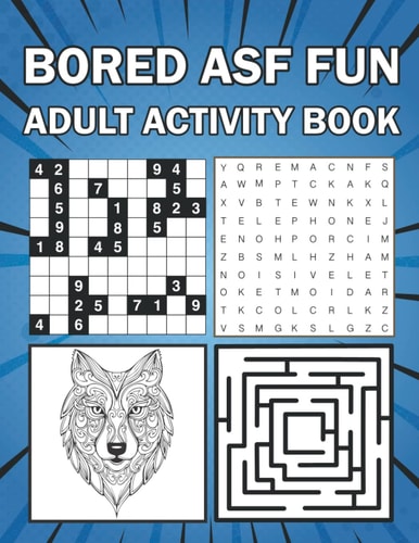 Bored ASF Fun Adult Activity Book The F*cking Fun and Relaxing Adult Activity Book W/Crosswords, Puzzles, Sudoku, Mazes, Coloring Pages, & Word Searches