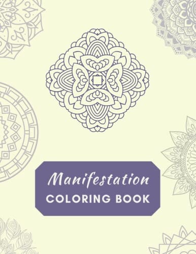 Manifestation Coloring Book Color it Into Reality! Mandala Manifestation Coloring Book - 8.5 X 11 Coloring Book - 100 Pages
