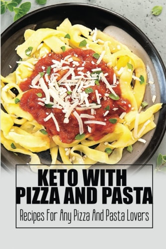 Keto With Pizza And Pasta Recipes For Any Pizza And Pasta Lovers