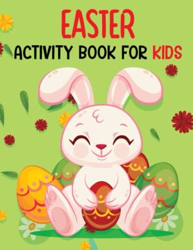 Easter Activity Book For Kids Easy Guided & Fun Activity Book For Kids 1-4, 2-5, 3-5, 4-8, 6-12, 8-12 With Easter Theme Coloring Pages, Dot to Dot, Trace and Color, Copy the Picture, Dot Markers, Cut and Paste and More Easter Activity Facts.