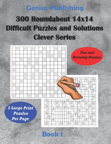 300 Roundabout 14x14 Difficult Puzzles and Solutions Clever Series - Book 1 Relaxing Games that Challenge Your Mind that Can Improve Your Cognitive Skills