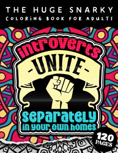 The HUGE Snarky Coloring Book For Adults Introverts Unite Separately In Your Own Homes: A Fun Colouring Gift Book For Anxious People W/ Humorous Anti-Social Sayings & Stress Relieving Mandala Patterns