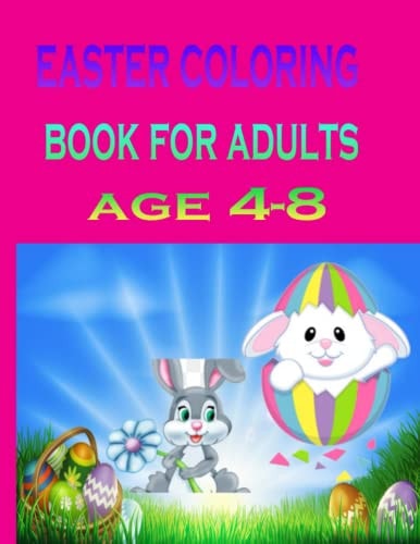 Easter Coloring Book for Adults Age 4-8 Happy Easter Coloring Book for Adult Stress Relieving and Relaxing Easter Celebrated Coloring Book Featuring With Funny Easter Basket Stuffer Idea for Adults