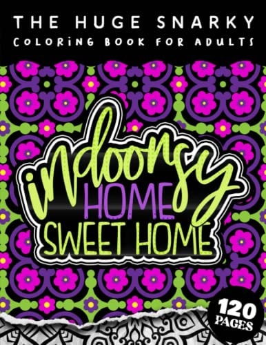 The HUGE Snarky Coloring Book For Adults Indoorsy Home Sweathome: A Sassy Colouring Gift Book For Adults: 50 Funny & Sarcastic Colouring Pages For Stress Relief & Relaxation