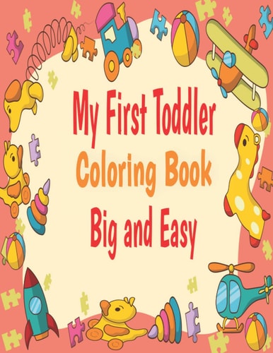 My First Toddler Coloring Book Big And Easy Big And Easy My First Toddler Coloring Book Fun with Numbers/ Letters/shape and Animal