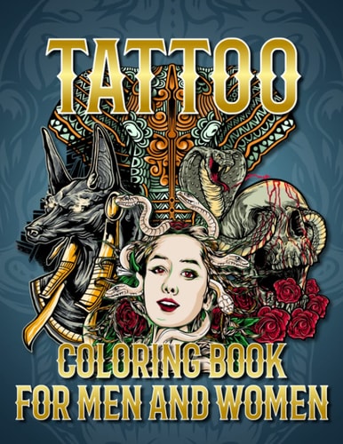Tattoo Coloring Book for Men and Women 50 Images Tattoo Coloring Book for Adults, Easy Medium and Hard Level for Stress Relief and Relaxation