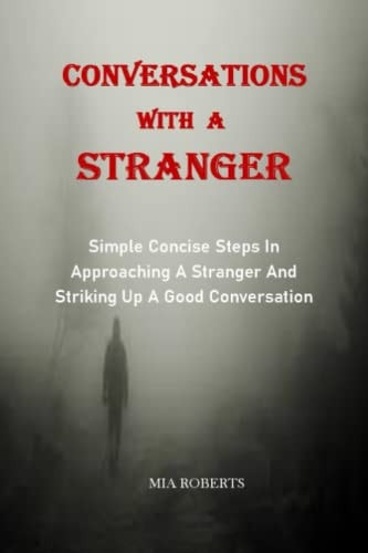 Conversations with a Stranger Simple Concise Steps In Approaching A Stranger And Striking Up A Good Conversation