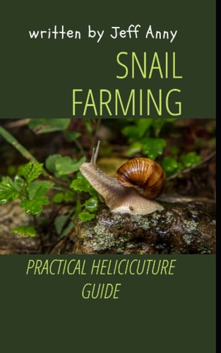 SNAIL FARMING: PRACTICAL HELICICUTURE GUIDE