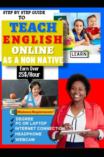 How to Teach English Online as a Non Native A Powerful Step by Step Guide on how to Earn 25$ Per Hour Online Just by Teaching English Online