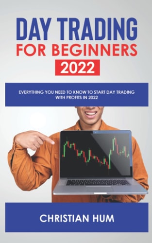 Day Trading for Beginners 2022 Everything You Need to Know to Start Day Trading with Profits in 2022