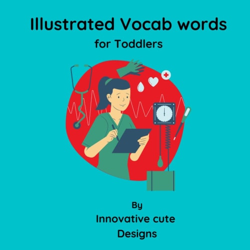 Illustrated Vocab Words for Toddlers Vocab Words for Toddlers 3-6 Ages: Fundamental Vocab Words for Toddlers with Beautiful Illustrations to Improve Speaking Skills