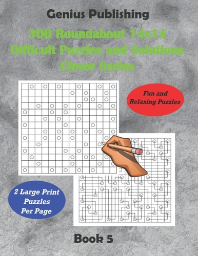 300 Roundabout 14x14 Difficult Puzzles and Solutions Clever Series - Book 5 Relaxing Games that Challenge Your Mind that Can Improve Your Cognitive Skills