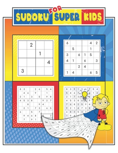Sudoku For Super Kids Sudoku For Kids Ages 6-12, 4x4, 6x6 and 9x9, 280+ Fun Sudoku Puzzles For Kids And Beginners, Brain Games, Challenging, Easy to Medium Problems with Solutions