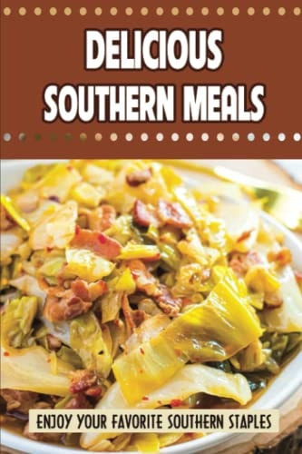Delicious Southern Meals Enjoy Your Favorite Southern Staples