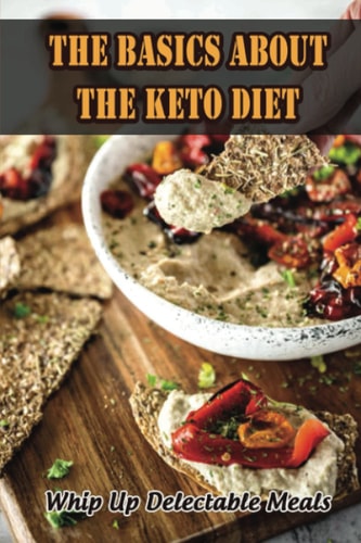 The Basics About The Keto Diet Whip Up Delectable Meals
