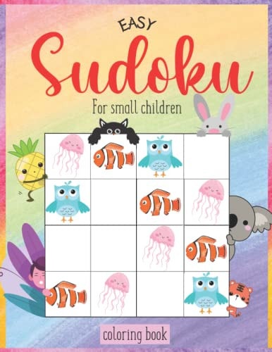 Easy Sudoku for Small Children (Coloring Book) WITH SOLUTION Sudoku 4x4 Coloring Book for Kids with Animals, Objects, Plants, Trees, Food, Vegetables and More!