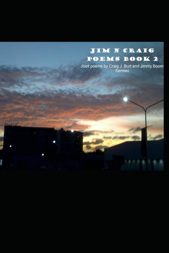 Jim N Craig Poems Book 2 Joint Poems by Craig J. Burt and Jimmy Boom Semtex