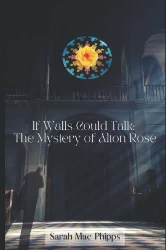 IF WALLS COULD TALK The Mystery of Alton Rose