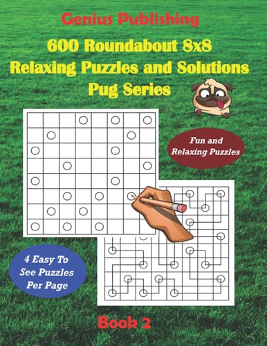 600 Roundabout 8x8 Puzzles and Solutions Pug Series - Book 2 Fun Games that Challenge Your Mind that Can Improve Your Cognitive Skills