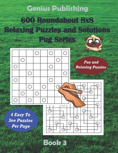 600 Roundabout 8x8 Puzzles and Solutions Pug Series - Book 3 Fun Games that Challenge Your Mind that Can Improve Your Cognitive Skills