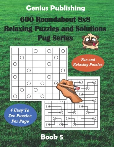 600 Roundabout 8x8 Puzzles and Solutions Pug Series - Book 5 Fun Games that Challenge Your Mind that Can Improve Your Cognitive Skills